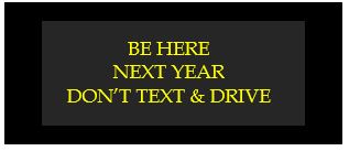 be here next year don't text and drive