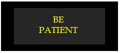 be patient