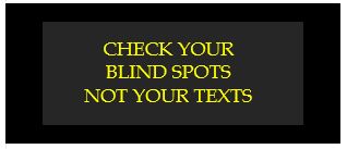 check your blind spots not your texts