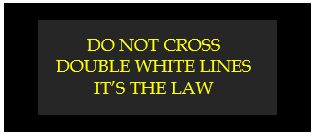 do not cross double white lines its the law