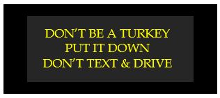 don't be turkey put it down don't text and drive