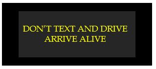 don't text and drive arrive alive