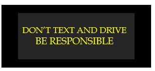 don't text and drive be responsible