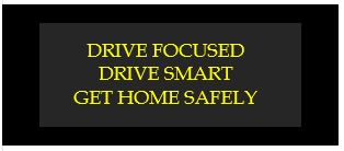 drive focused drive smart get home safely