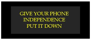 give your phone independence put it down
