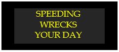 speeding wrecks your day