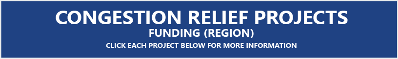 Congestion Relief Projects Funding (Region) Click Each Project Below for More Information
